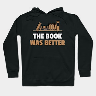 The Book Was Better Book Lover Reading Books Bookworm Reader Hoodie